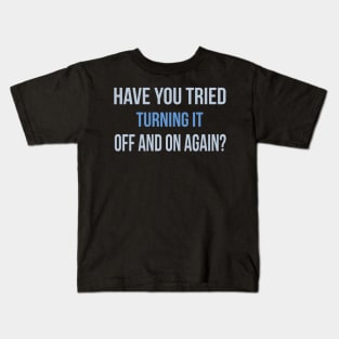 Developer Tried Turning it Off and On Again? Kids T-Shirt